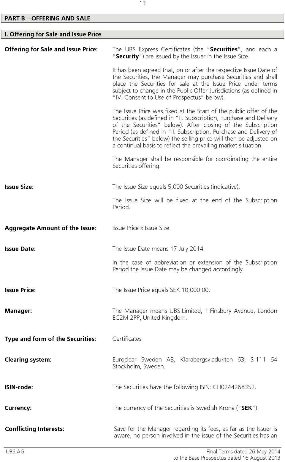 It has been agreed that, on or after the respective Issue Date of the Securities, the Manager may purchase Securities and shall place the Securities for sale at the Issue Price under terms subject to