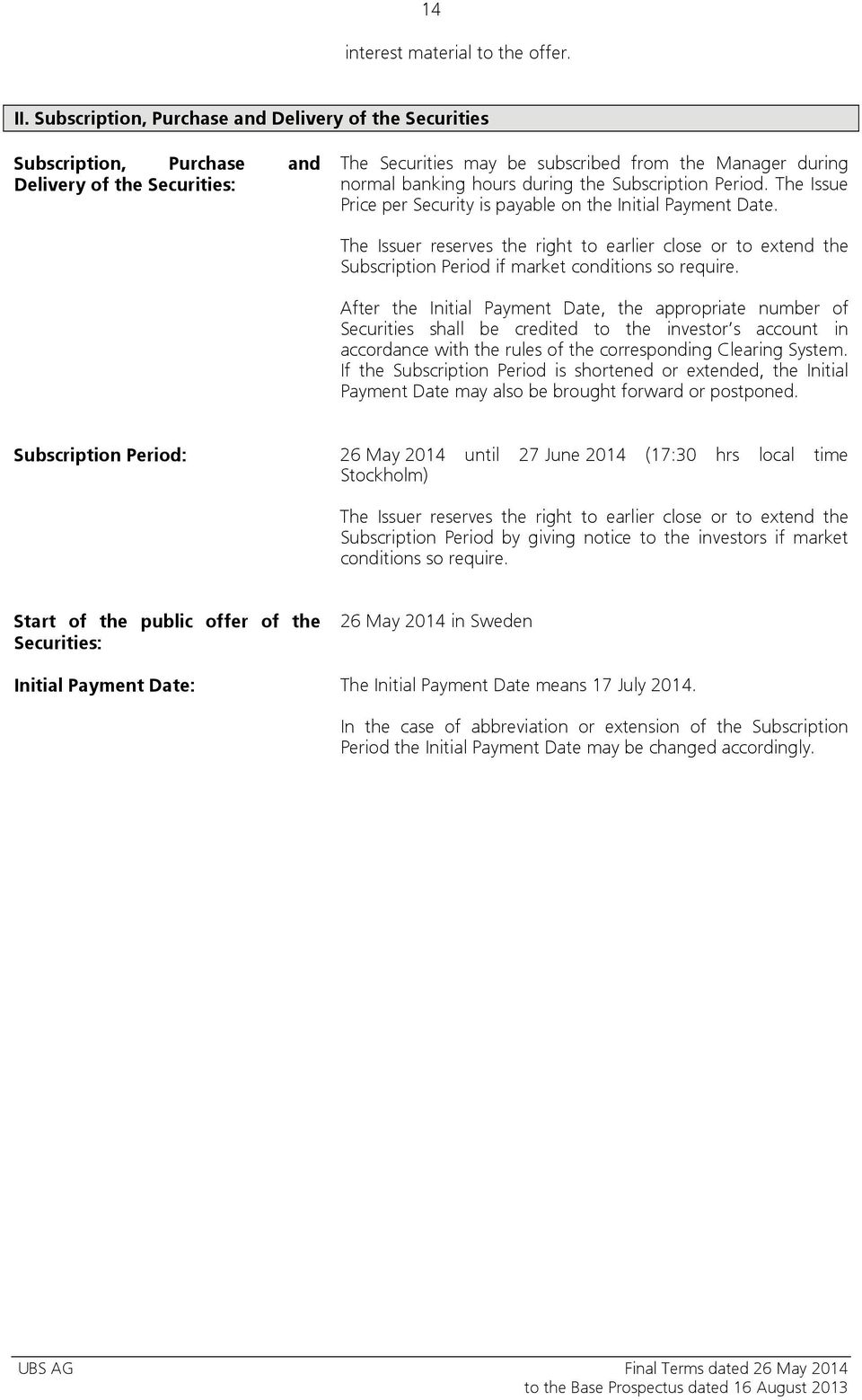 Subscription Period. The Issue Price per Security is payable on the Initial Payment Date.