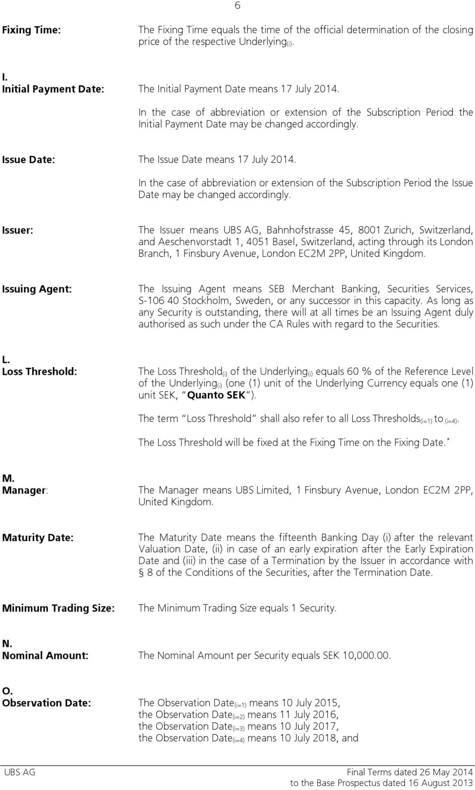 Issue Date: The Issue Date means 17 July 2014. In the case of abbreviation or extension of the Subscription Period the Issue Date may be changed accordingly.