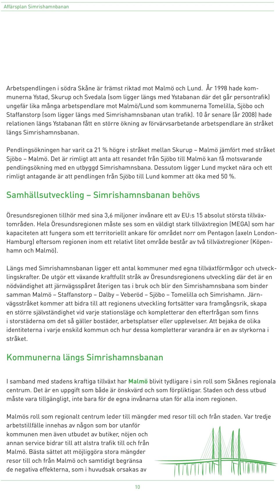 Staffanstorp (som ligger längs med Simrishamnsbanan utan trafik).