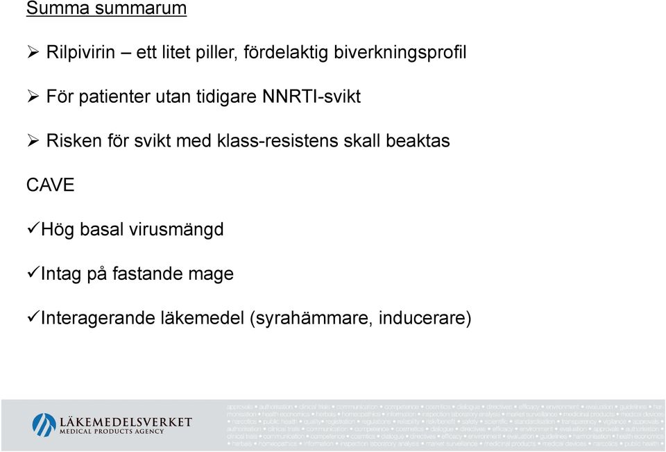 för svikt med klass-resistens skall beaktas CAVE Hög basal