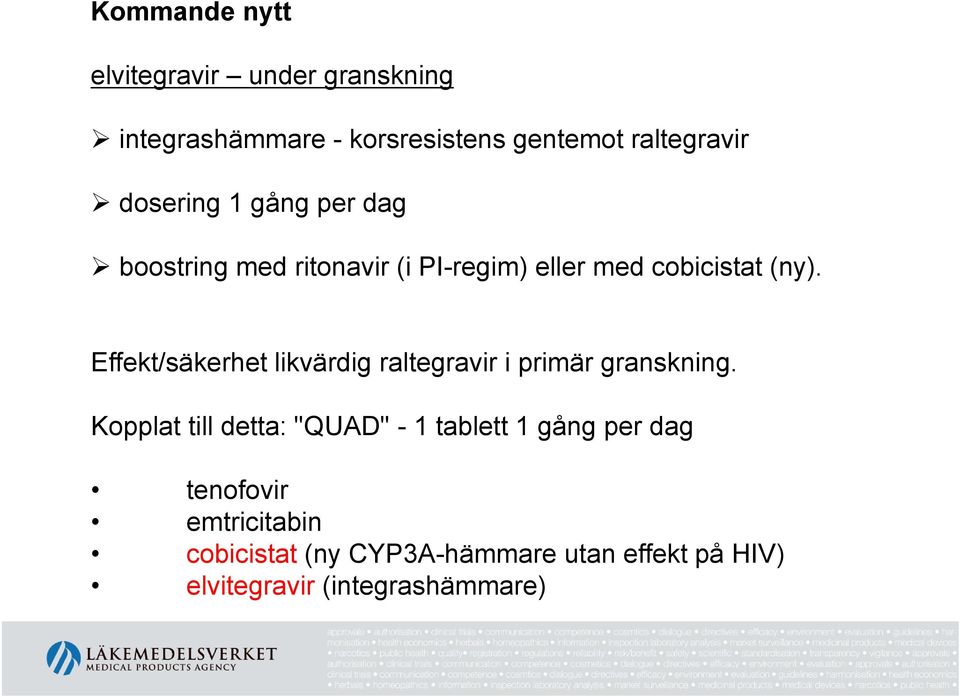 Effekt/säkerhet likvärdig raltegravir i primär granskning.