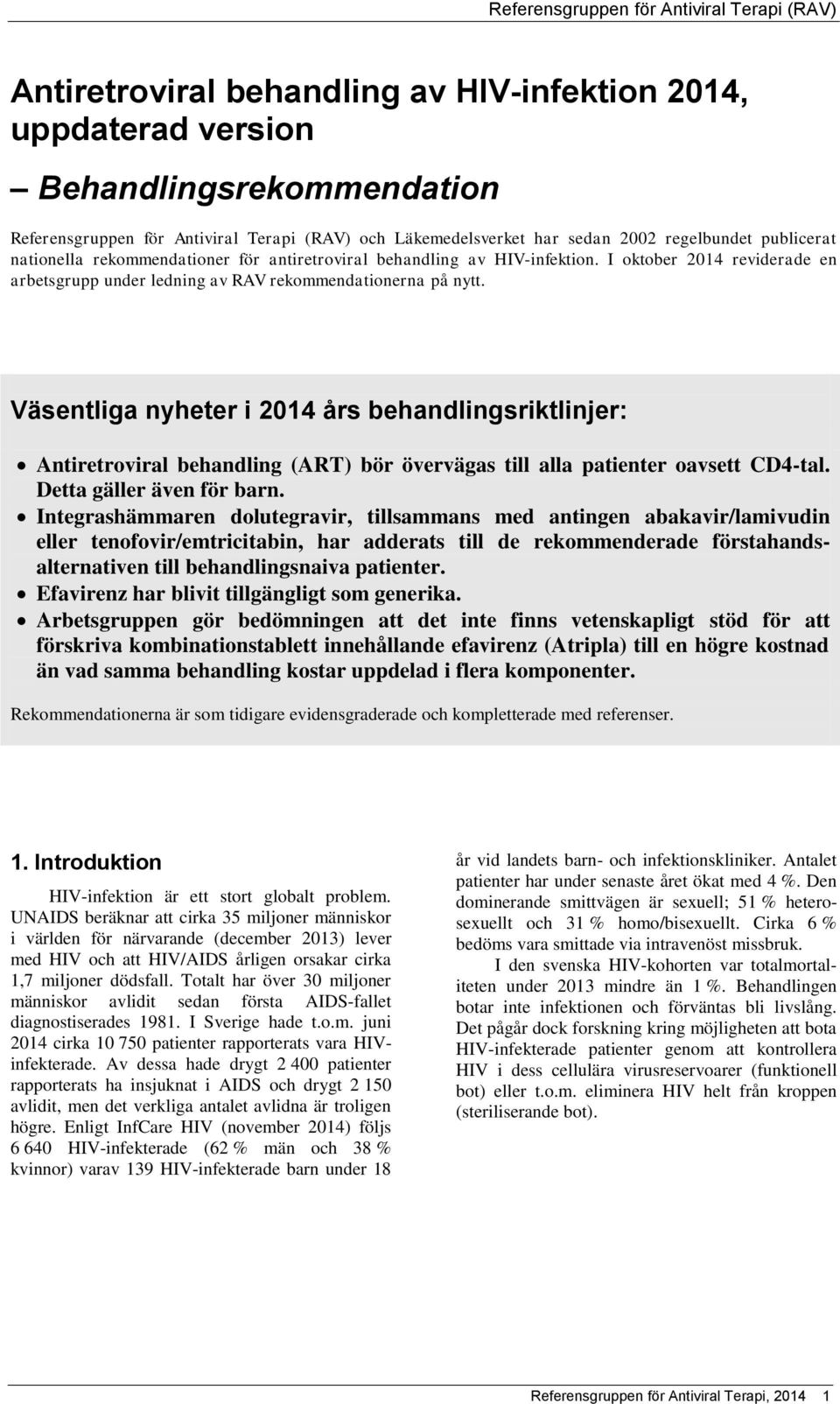 Väsentliga nyheter i 2014 års behandlingsriktlinjer: Antiretroviral behandling (ART) bör övervägas till alla patienter oavsett CD4-tal. Detta gäller även för barn.