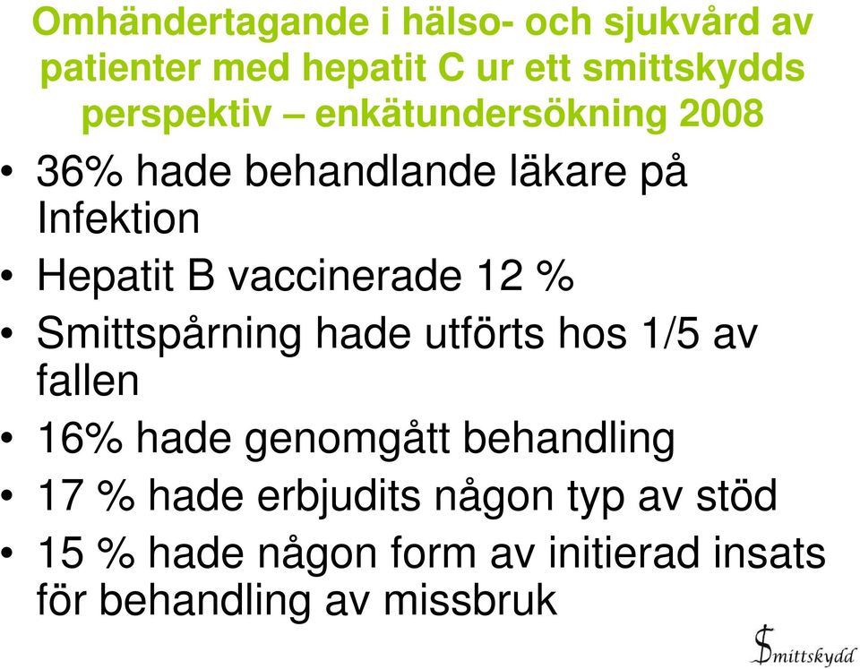 vaccinerade 12 % Smittspårning hade utförts hos 1/5 av fallen 16% hade genomgått behandling