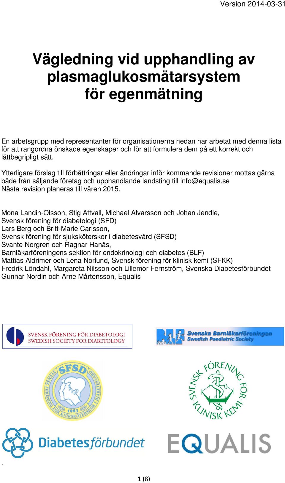 Ytterligare förslag till förbättringar eller ändringar inför kommande revisioner mottas gärna både från säljande företag och upphandlande landsting till info@equalis.