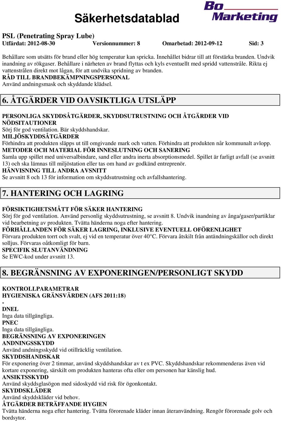 RÅD TILL BRANDBEKÄMPNINGSPERSONAL Använd andningsmask och skyddande klädsel. 6.