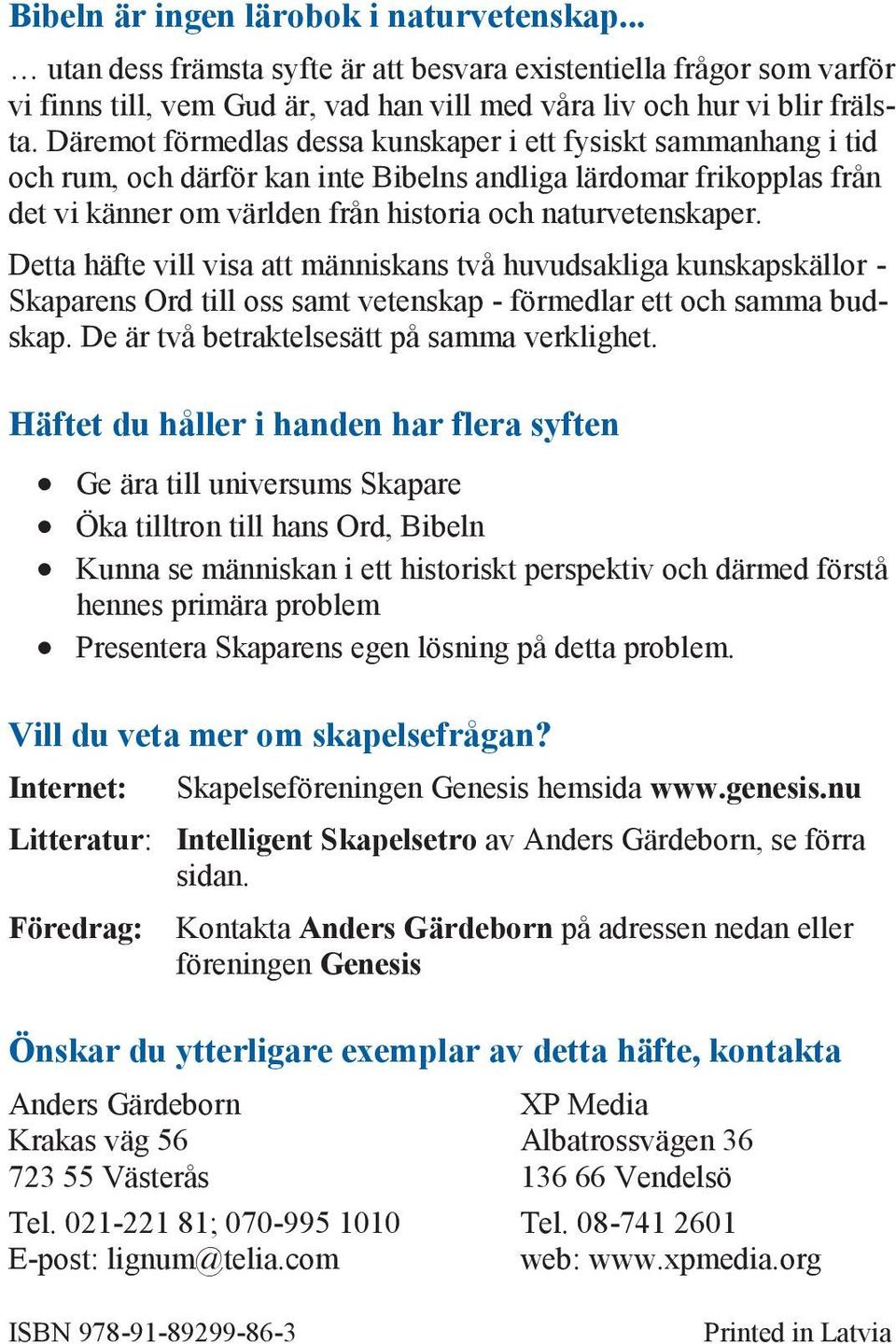 Detta häfte vill visa att människans två huvudsakliga kunskapskällor - Skaparens Ord till oss samt vetenskap - förmedlar ett och samma budskap. De är två betraktelsesätt på samma verklighet.