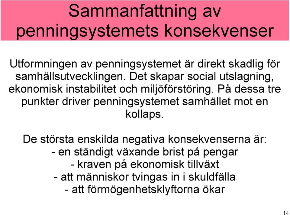 På dessa tre punkter driver penningsystemet samhället mot en kollaps.