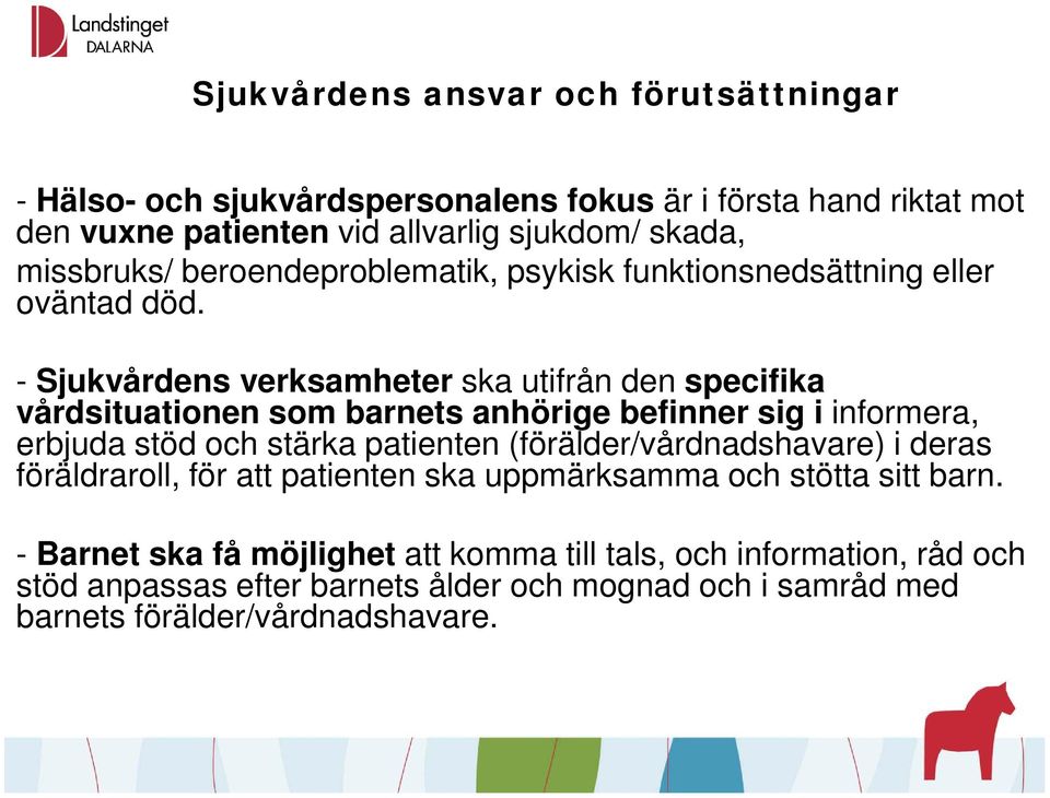 - Sjukvårdens verksamheter ska utifrån den specifika vårdsituationen som barnets anhörige befinner sig i informera, erbjuda stöd och stärka patienten