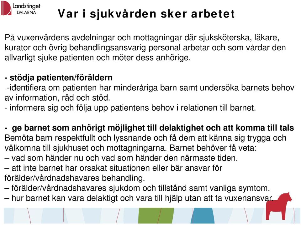 - informera sig och följa upp patientens behov i relationen till barnet.