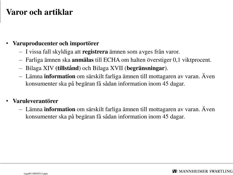 Lämna information om särskilt farliga ämnen till mottagaren av varan.