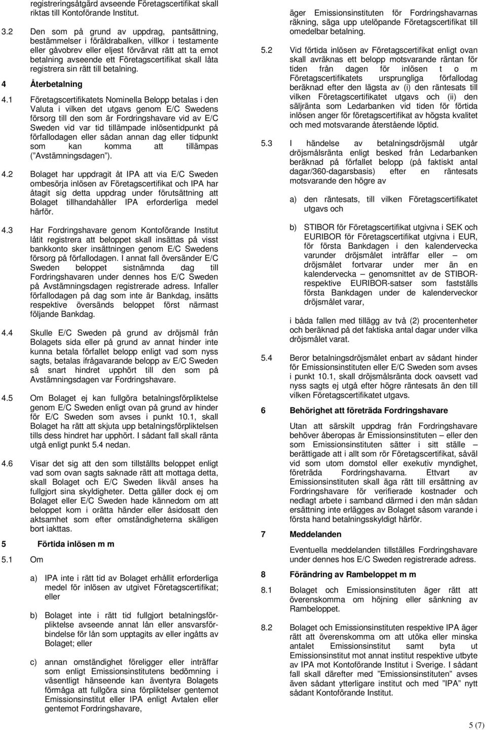 låta registrera sin rätt till betalning. 4 Återbetalning 4.