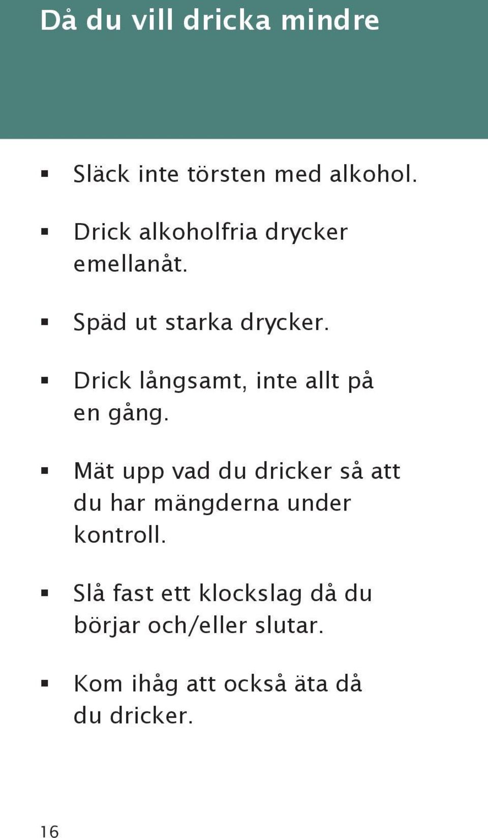 Drick långsamt, inte allt på en gång.