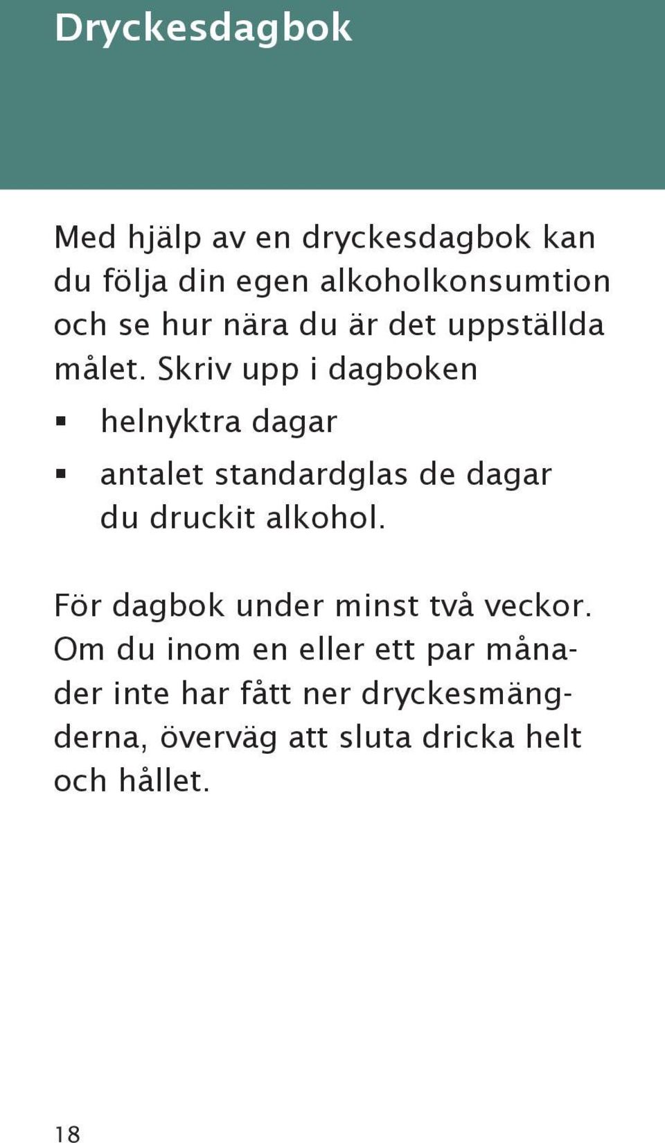 Skriv upp i dagboken helnyktra dagar antalet standardglas de dagar du druckit alkohol.