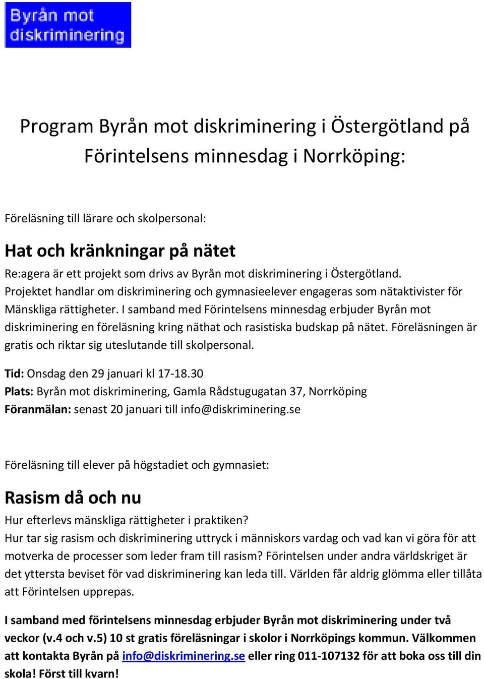 I samband med Förintelsens minnesdag erbjuder Byrån mot diskriminering en föreläsning kring näthat och rasistiska budskap på nätet.