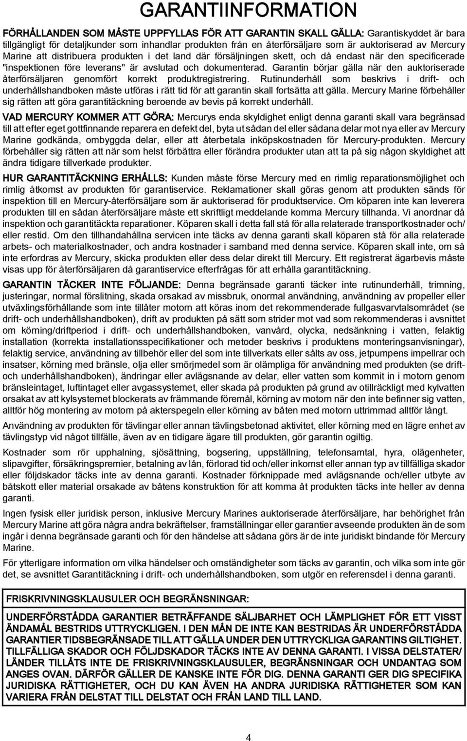 Grntin börjr gäll när den uktoriserde återförsäljren genomfört korrekt produktregistrering.