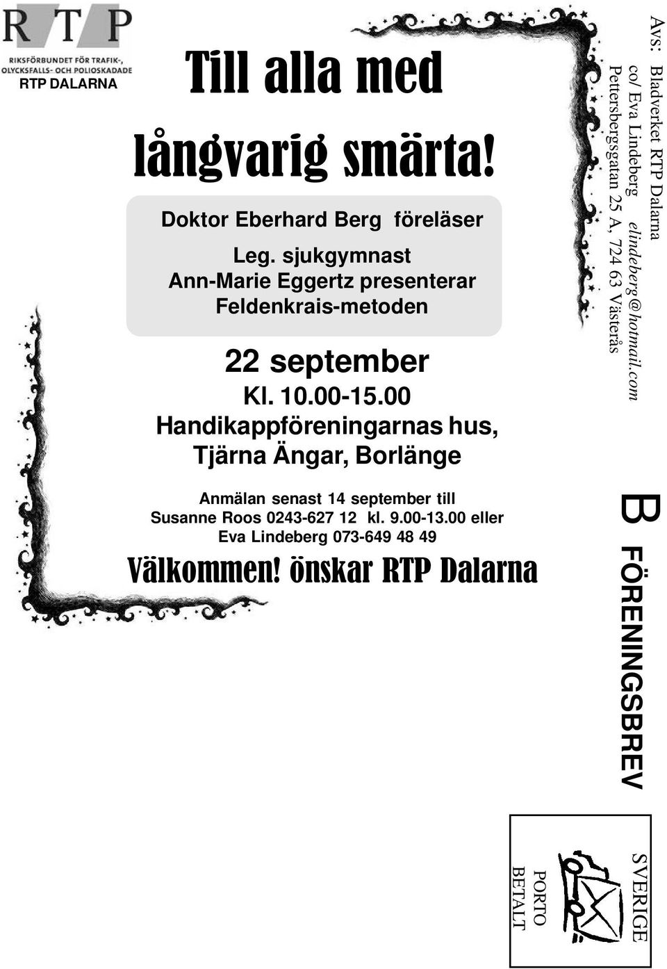 00 Handikappföreningarnas hus, Tjärna Ängar, Borlänge Anmälan senast 14 september till Susanne Roos 0243-627 12 kl. 9.00-13.