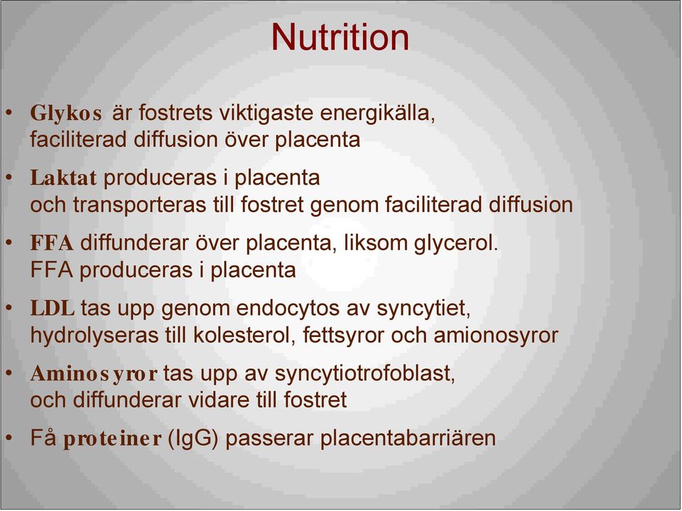 FFA produceras i placenta LDL tas upp genom endocytos av syncytiet, hydrolyseras till kolesterol, fettsyror och