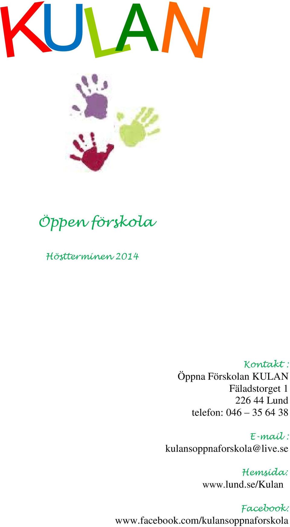 35 64 38 E-mail : kulansoppnaforskola@live.