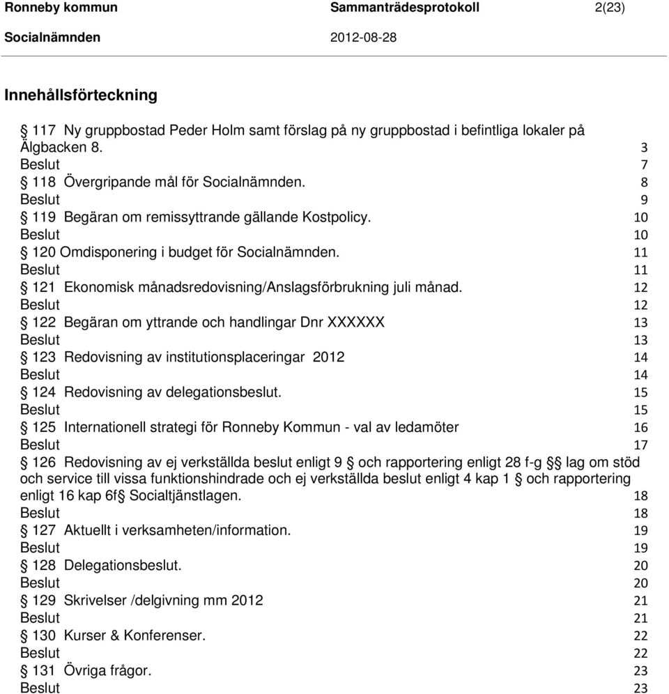 11 11 121 Ekonomisk månadsredovisning/anslagsförbrukning juli månad.