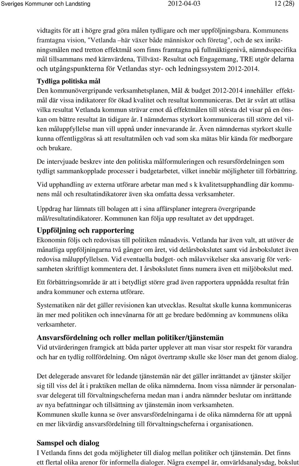 med kärnvärdena, Tillväxt- Resultat och Engagemang, TRE utgör delarna och utgångspunkterna för Vetlandas styr- och ledningssystem 2012-2014.