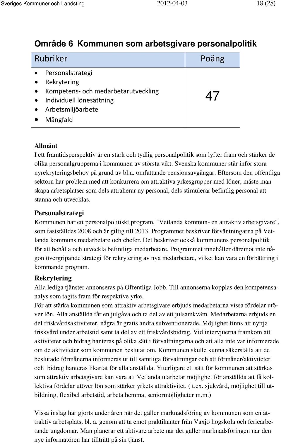 Svenska kommuner står inför stora nyrekryteringsbehov på grund av bl.a. omfattande pensionsavgångar.