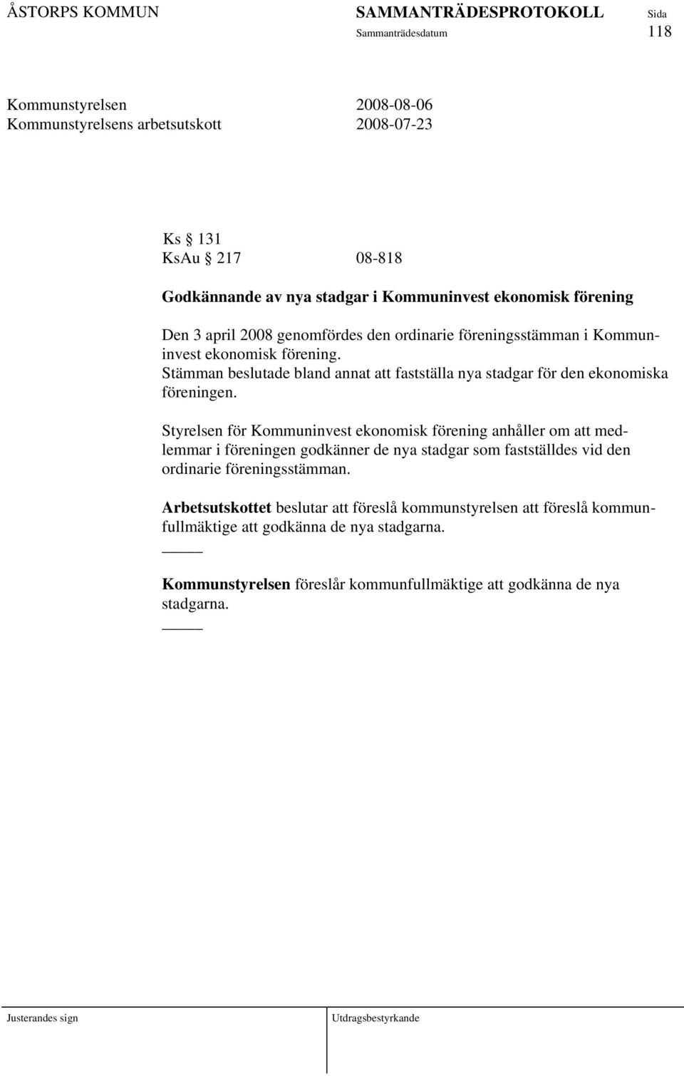 Styrelsen för Kommuninvest ekonomisk förening anhåller om att medlemmar i föreningen godkänner de nya stadgar som fastställdes vid den ordinarie föreningsstämman.