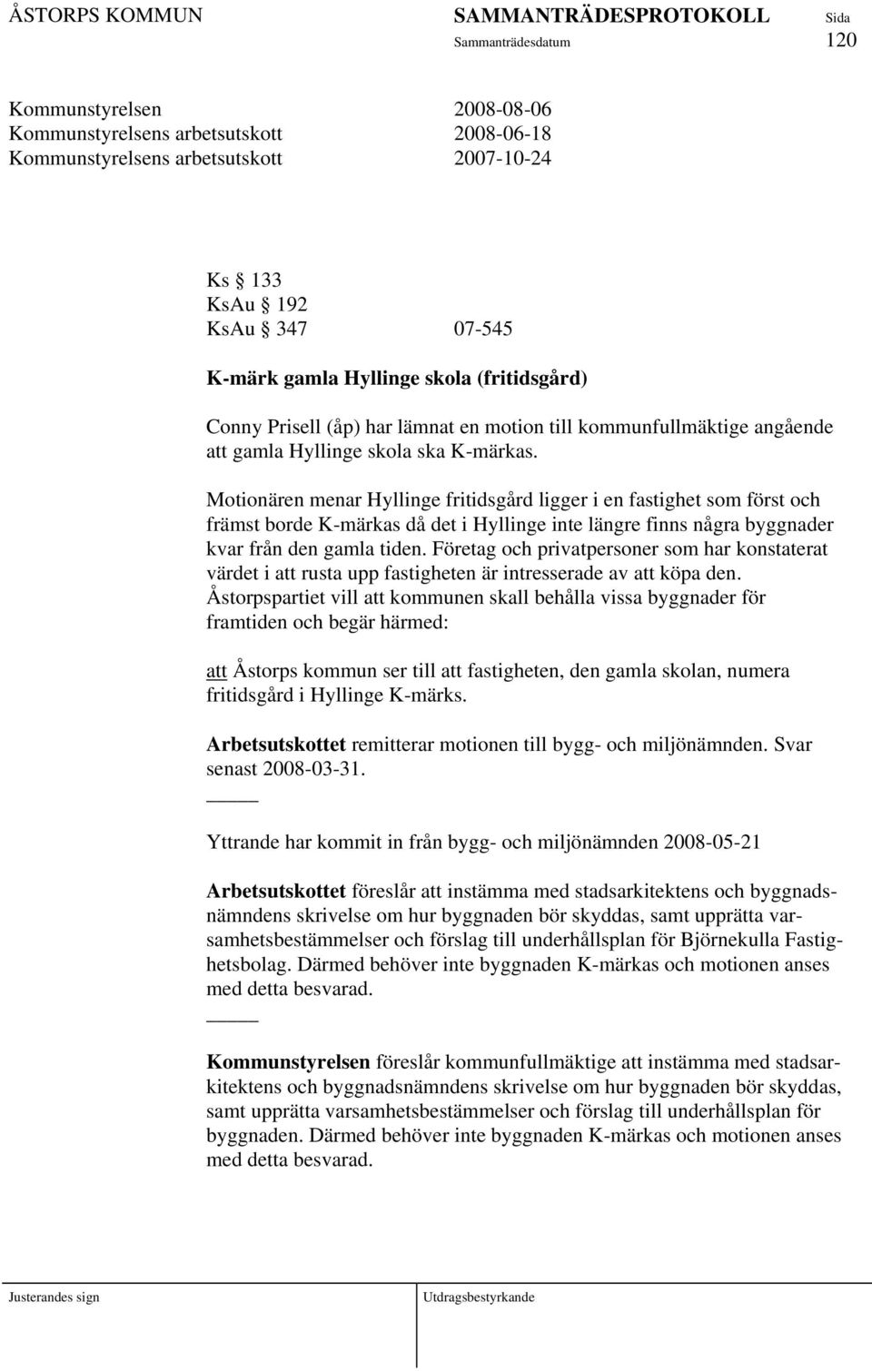 Motionären menar Hyllinge fritidsgård ligger i en fastighet som först och främst borde K-märkas då det i Hyllinge inte längre finns några byggnader kvar från den gamla tiden.
