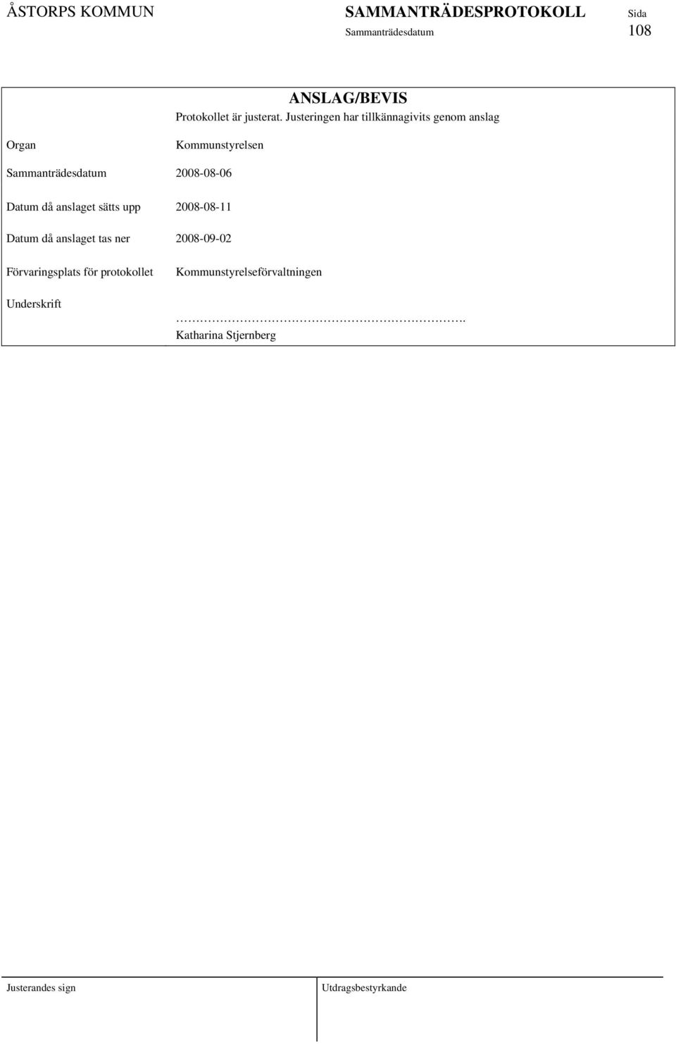 Sammanträdesdatum 2008-08-06 Datum då anslaget sätts upp 2008-08-11 Datum då