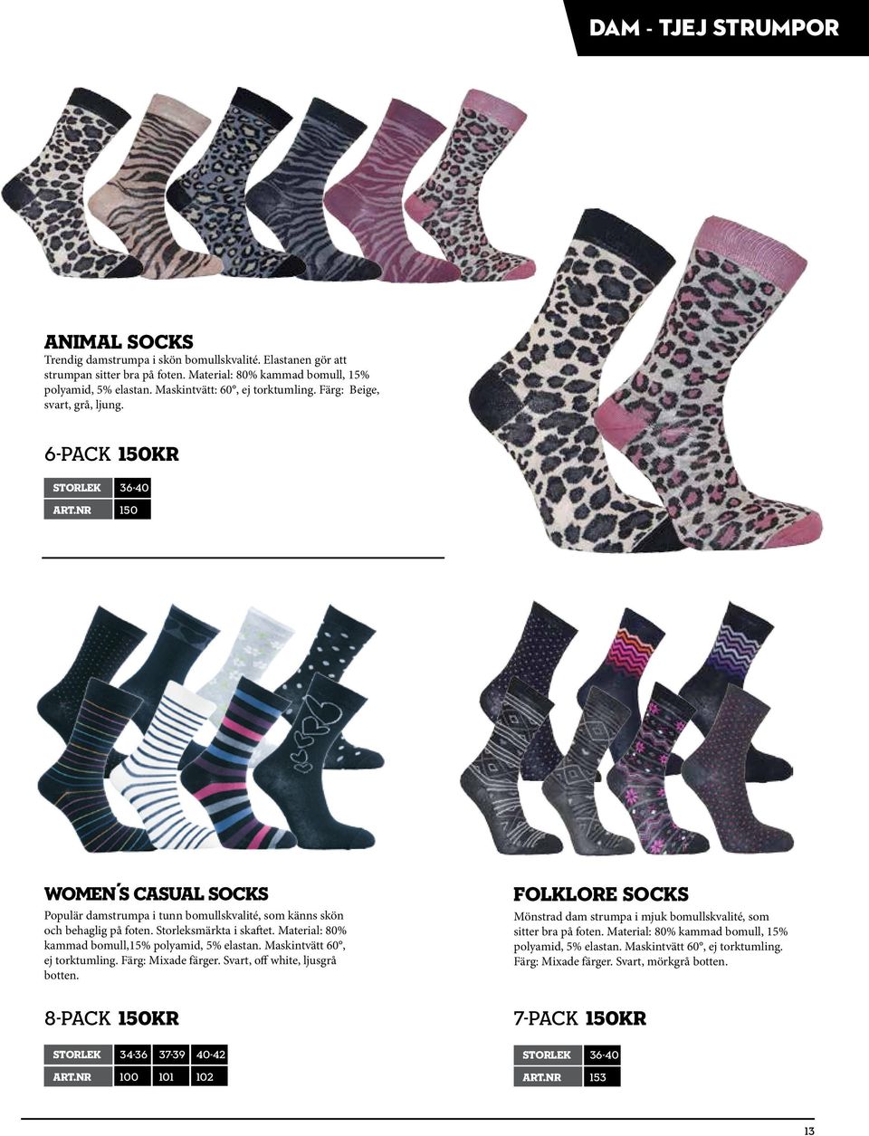 Nr 150 9021 9022 9023 Women s Casual Socks Populär damstrumpa i tunn bomullskvalité, som känns skön och behaglig på foten. Storleksmärkta i skaftet.