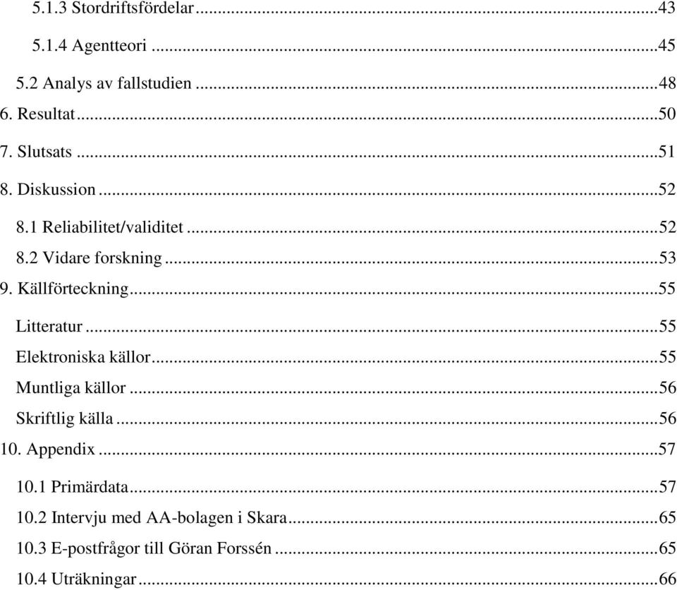 ..55 Litteratur... 55 Elektroniska källor... 55 Muntliga källor... 56 Skriftlig källa... 56 10. Appendix...57 10.