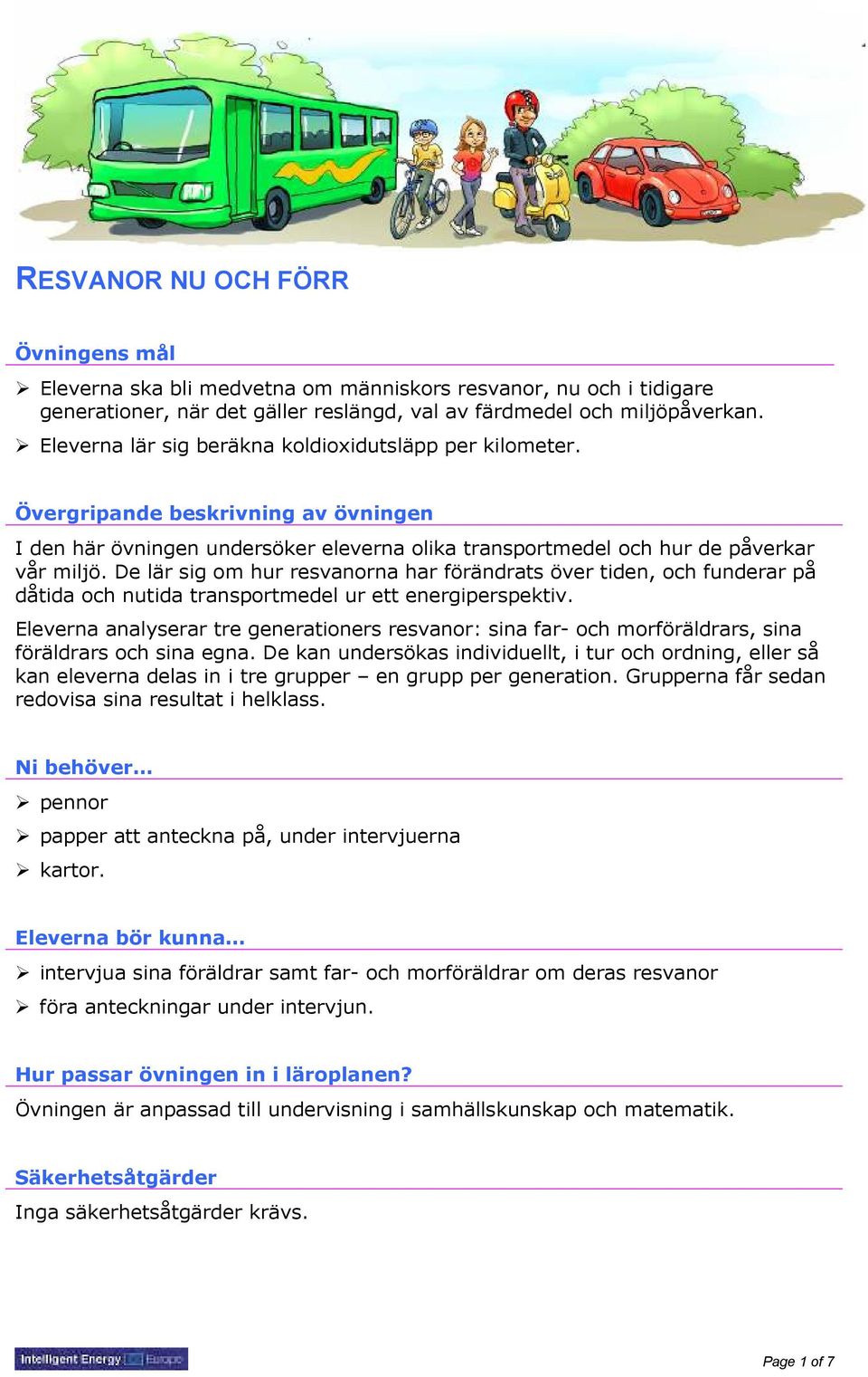 De lär sig om hur resvanorna har förändrats över tiden, och funderar på dåtida och nutida transportmedel ur ett energiperspektiv.