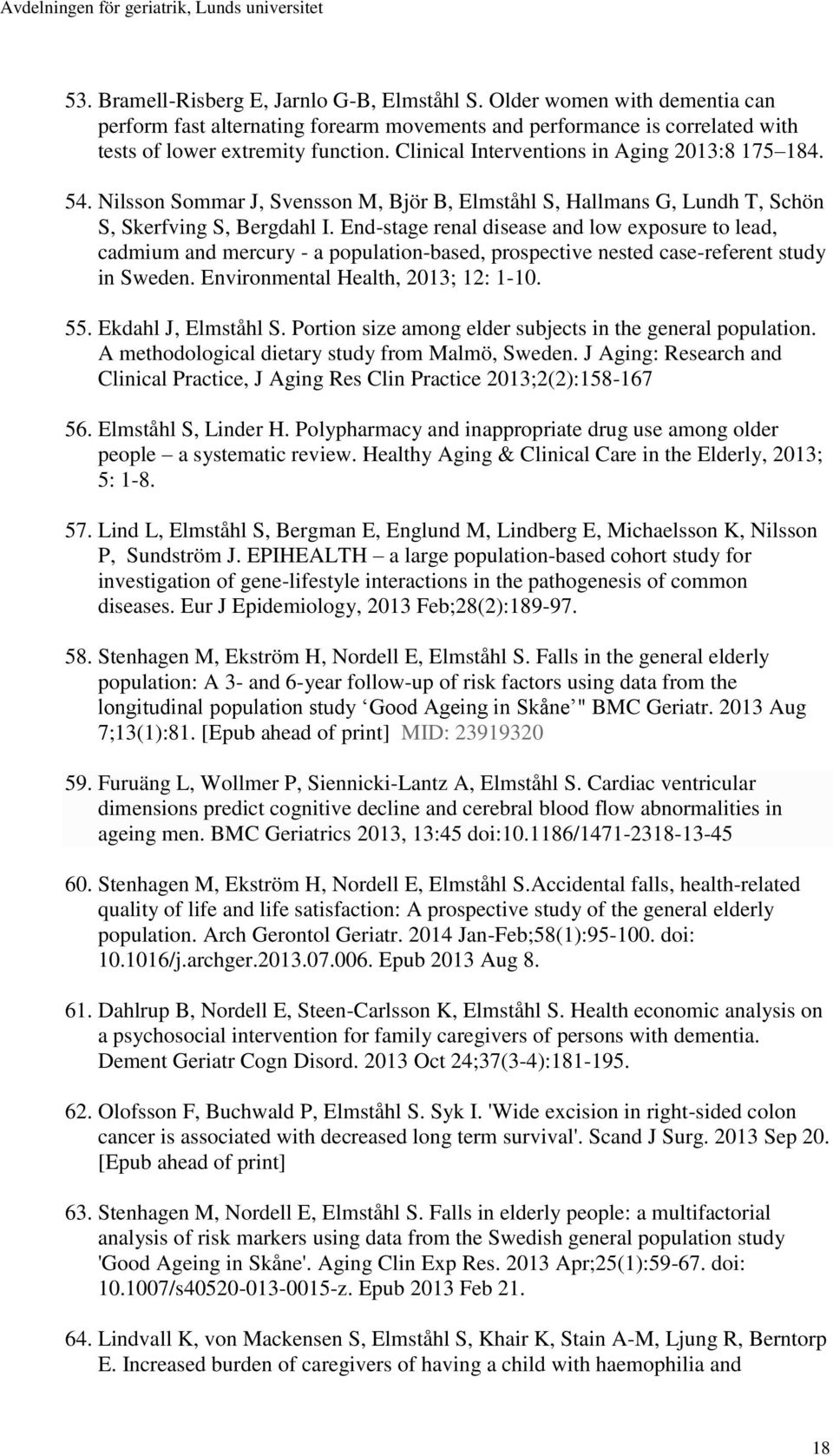 End-stage renal disease and low exposure to lead, cadmium and mercury - a population-based, prospective nested case-referent study in Sweden. Environmental Health, 2013; 12: 1-10. 55.