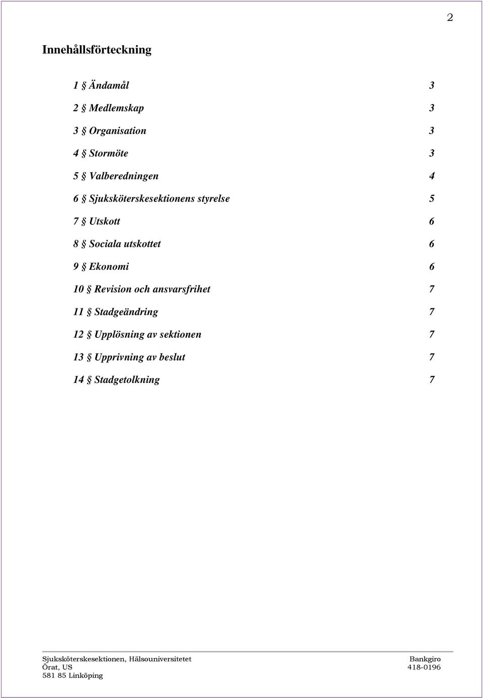 6 8 Sociala utskottet 6 9 Ekonomi 6 10 Revision och ansvarsfrihet 7 11