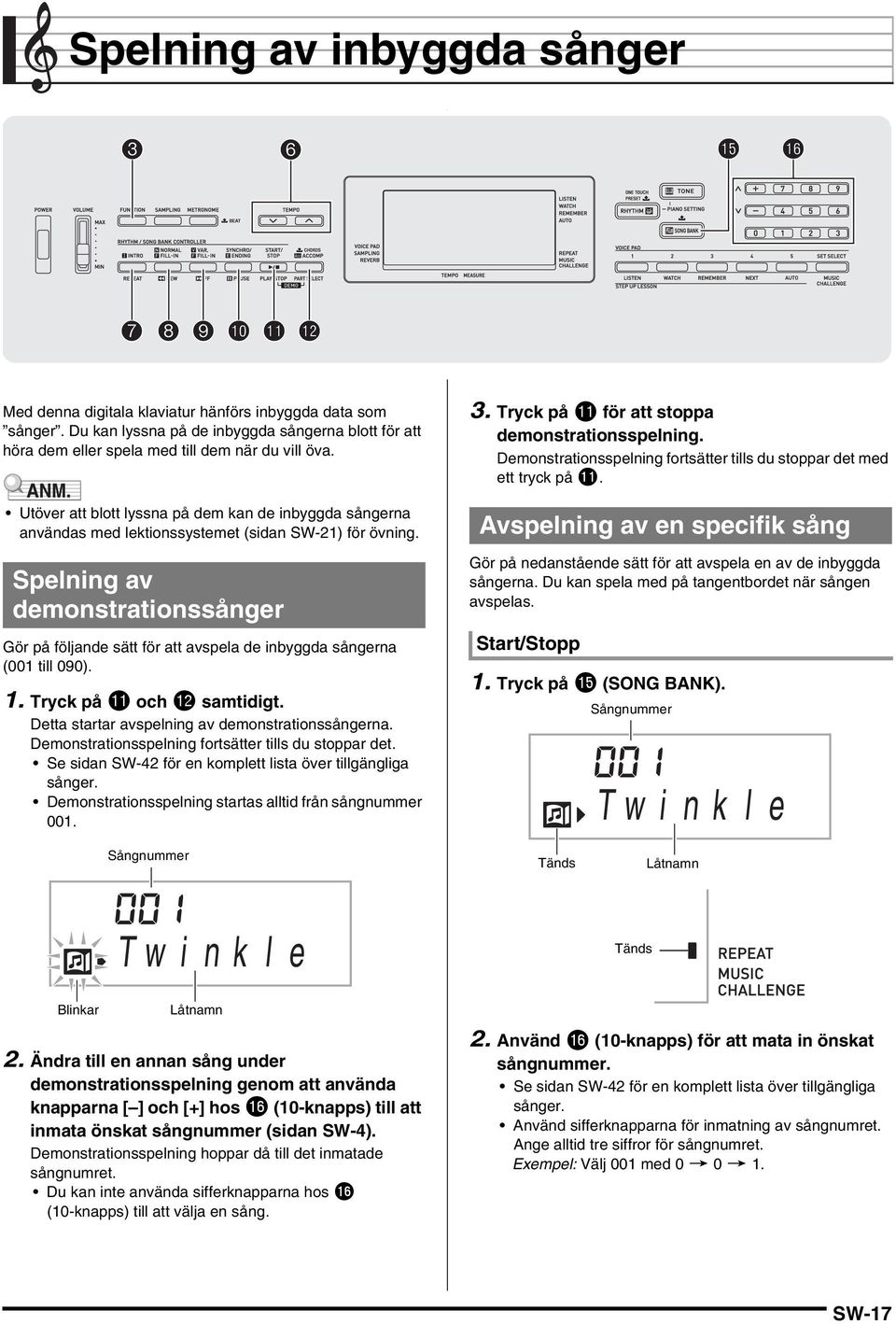 Utöver att blott lyssna på dem kan de inbyggda sångerna användas med lektionssystemet (sidan SW-21) för övning.