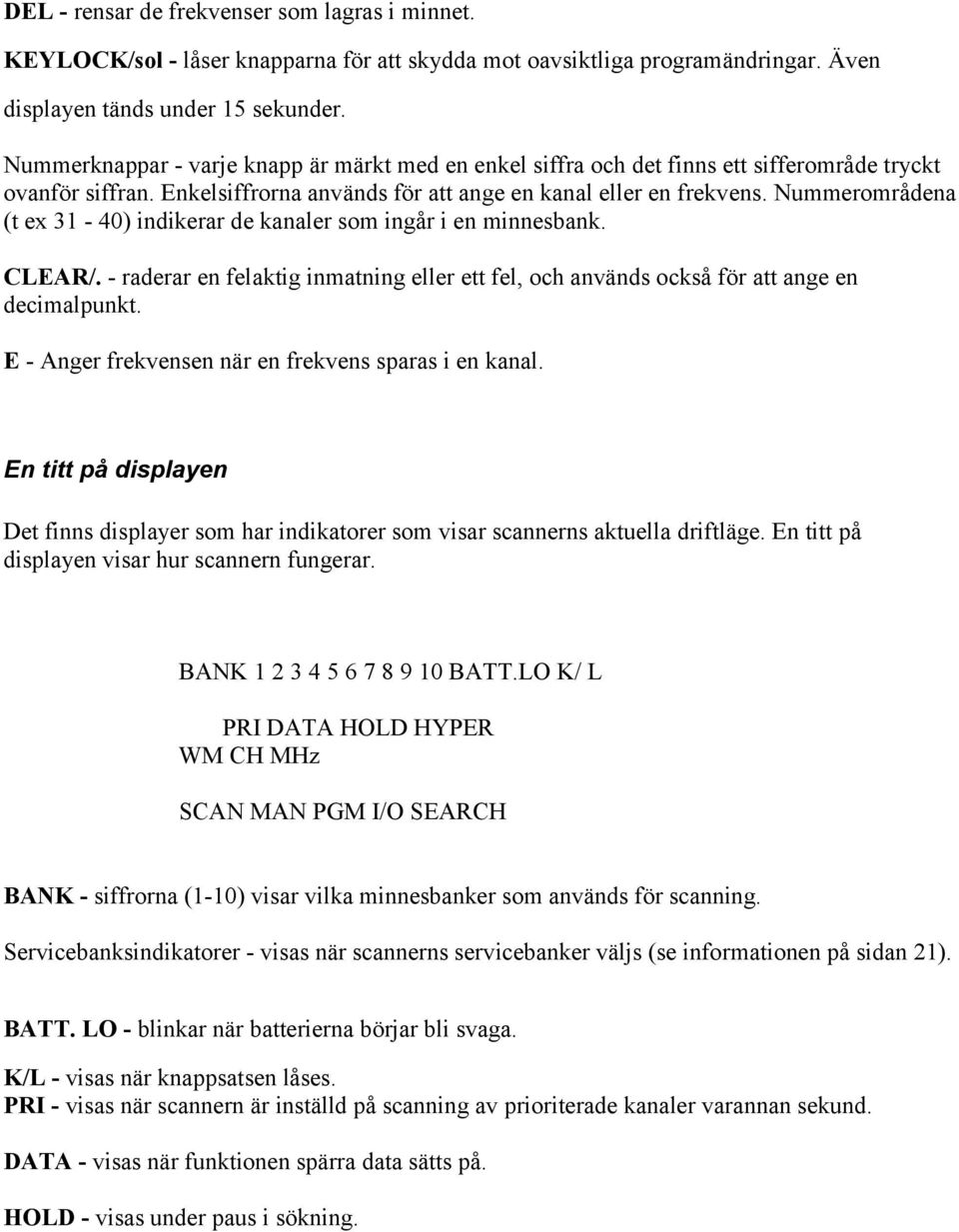 Nummerområdena (t ex 31-40) indikerar de kanaler som ingår i en minnesbank. CLEAR/. - raderar en felaktig inmatning eller ett fel, och används också för att ange en decimalpunkt.