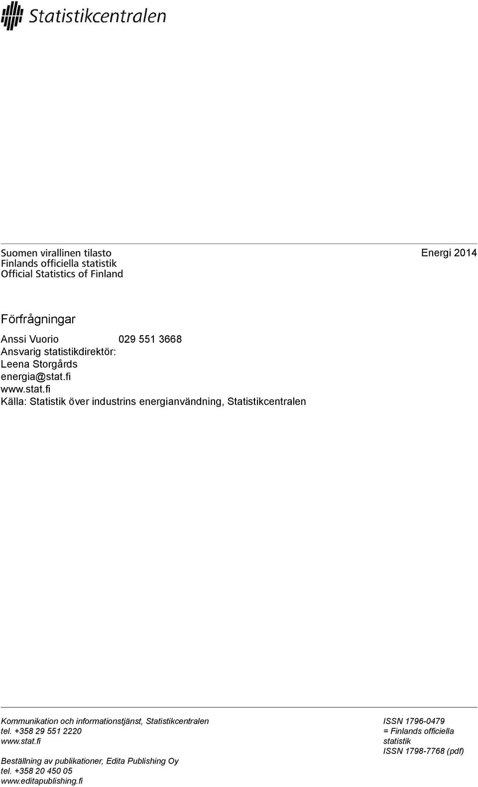 och informationstjänst, Statistikcentralen tel +358 29 551 2220 wwwstatfi Beställning av publikationer,