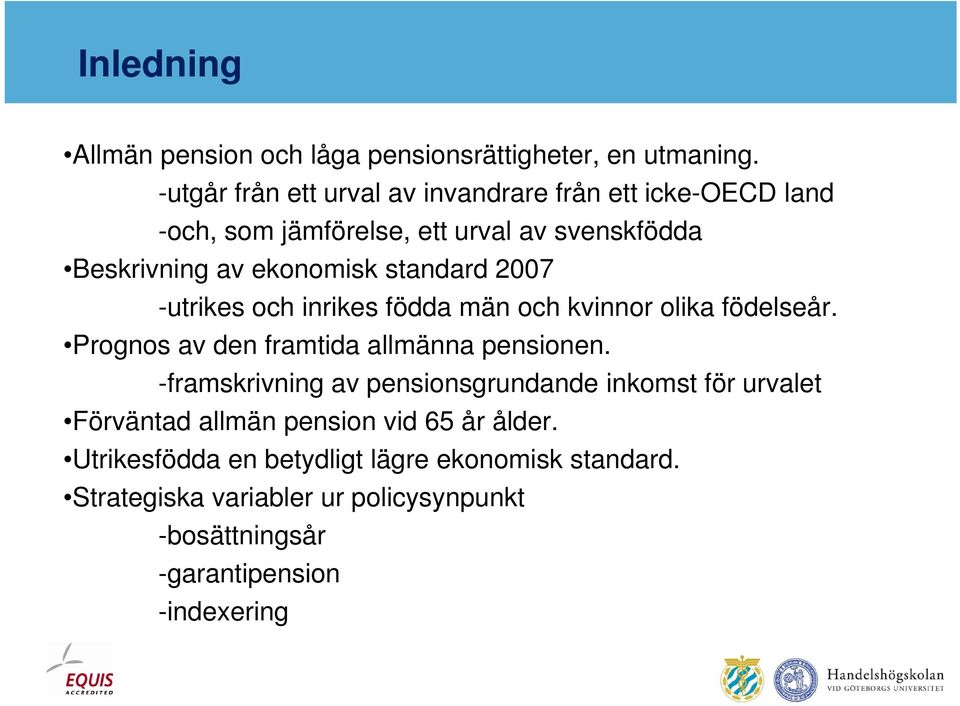 standard 2007 -utrikes och inrikes födda män och kvinnor olika födelseår. Prognos av den framtida allmänna pensionen.