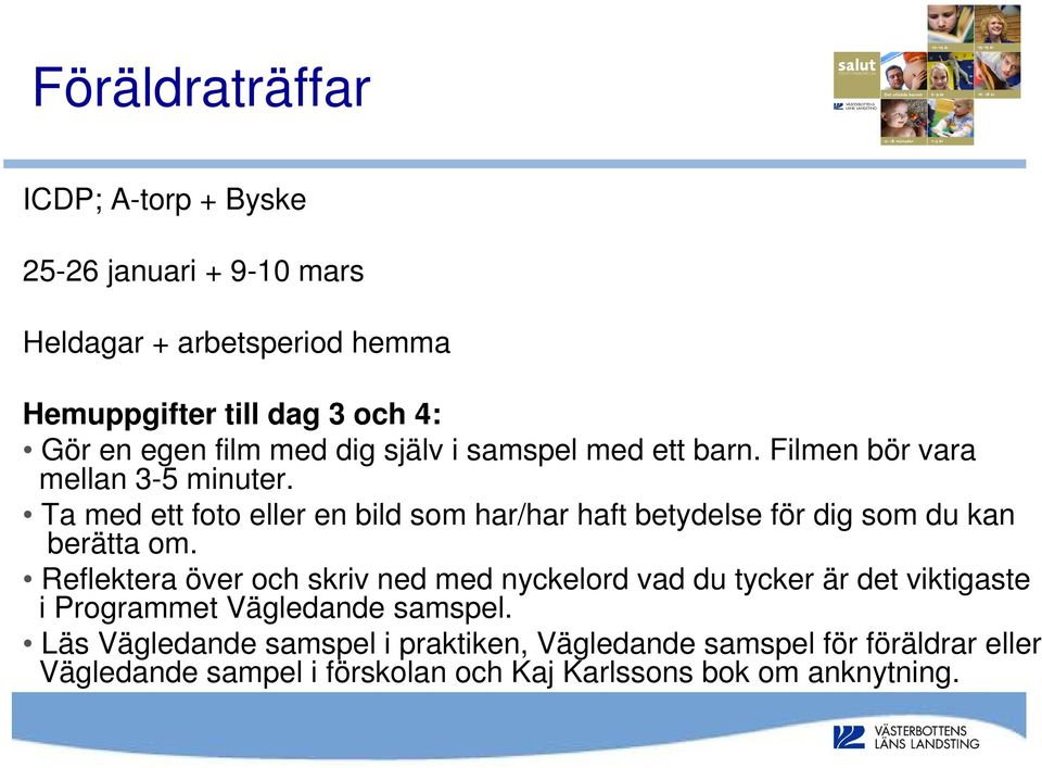 Ta med ett foto eller en bild som har/har haft betydelse för dig som du kan berätta om.
