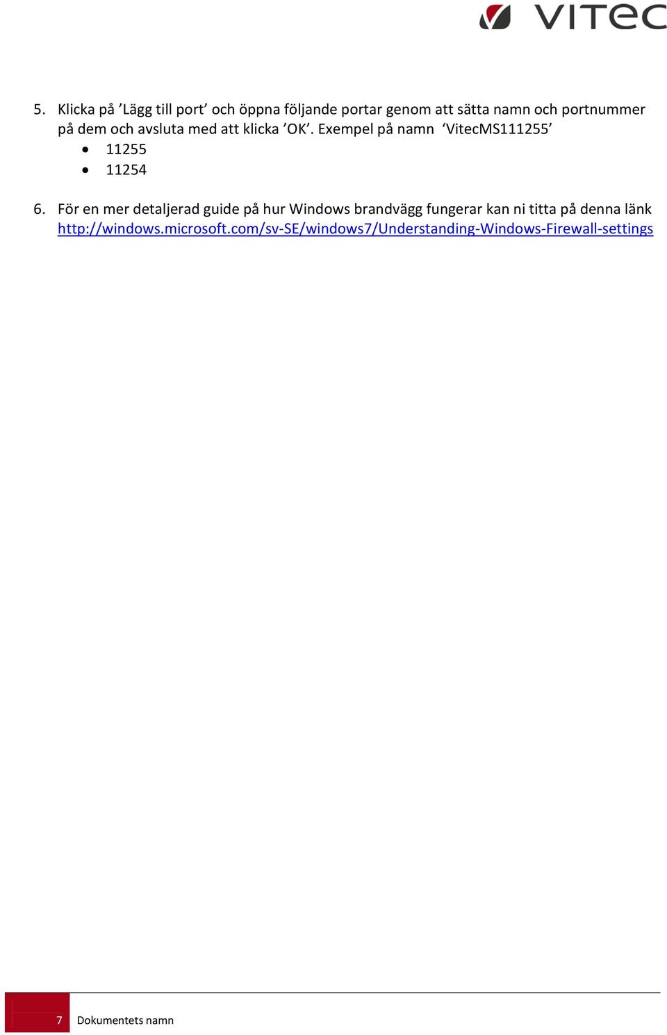 För en mer detaljerad guide på hur Windows brandvägg fungerar kan ni titta på denna länk