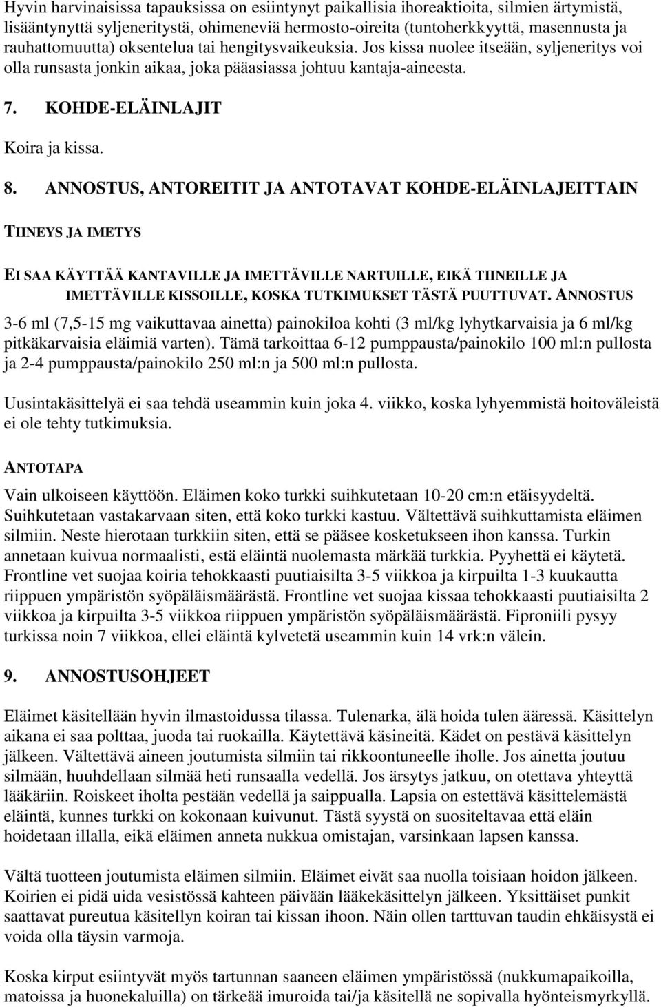 ANNOSTUS, ANTOREITIT JA ANTOTAVAT KOHDE-ELÄINLAJEITTAIN TIINEYS JA IMETYS EI SAA KÄYTTÄÄ KANTAVILLE JA IMETTÄVILLE NARTUILLE, EIKÄ TIINEILLE JA IMETTÄVILLE KISSOILLE, KOSKA TUTKIMUKSET TÄSTÄ