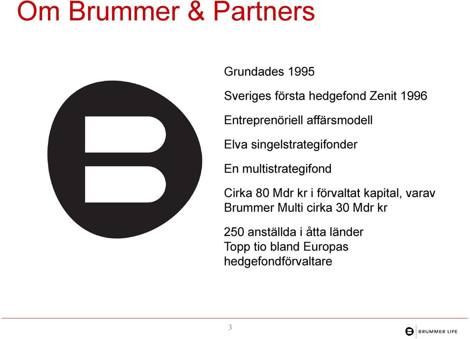 multistrategifond Cirka 80 Mdr kr i förvaltat kapital, varav Brummer
