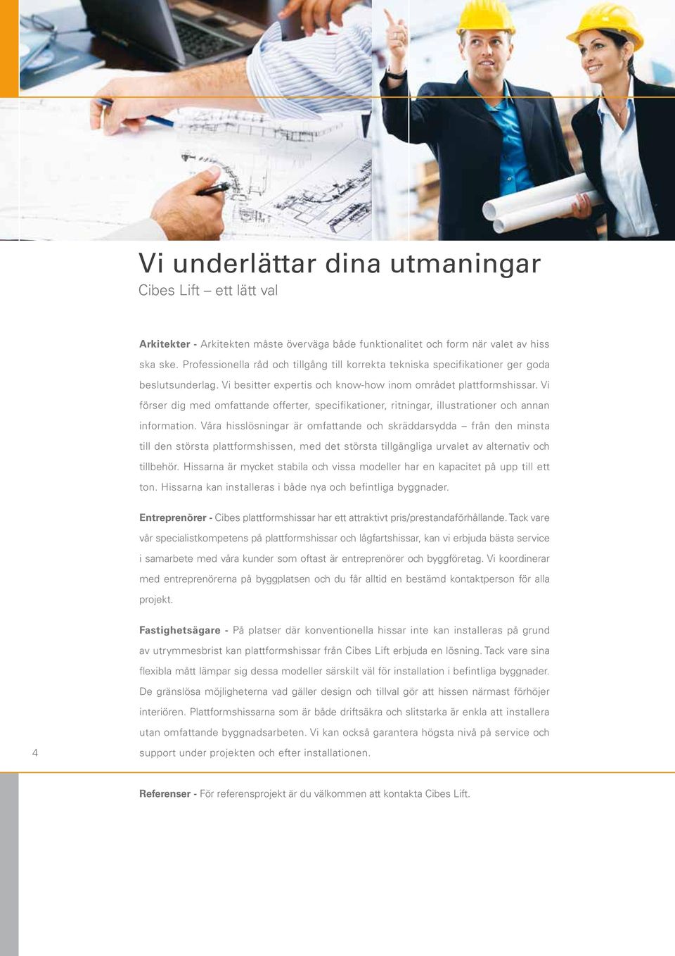 Vi förser dig med omfattade offerter, specifikatioer, ritigar, illustratioer och aa iformatio.