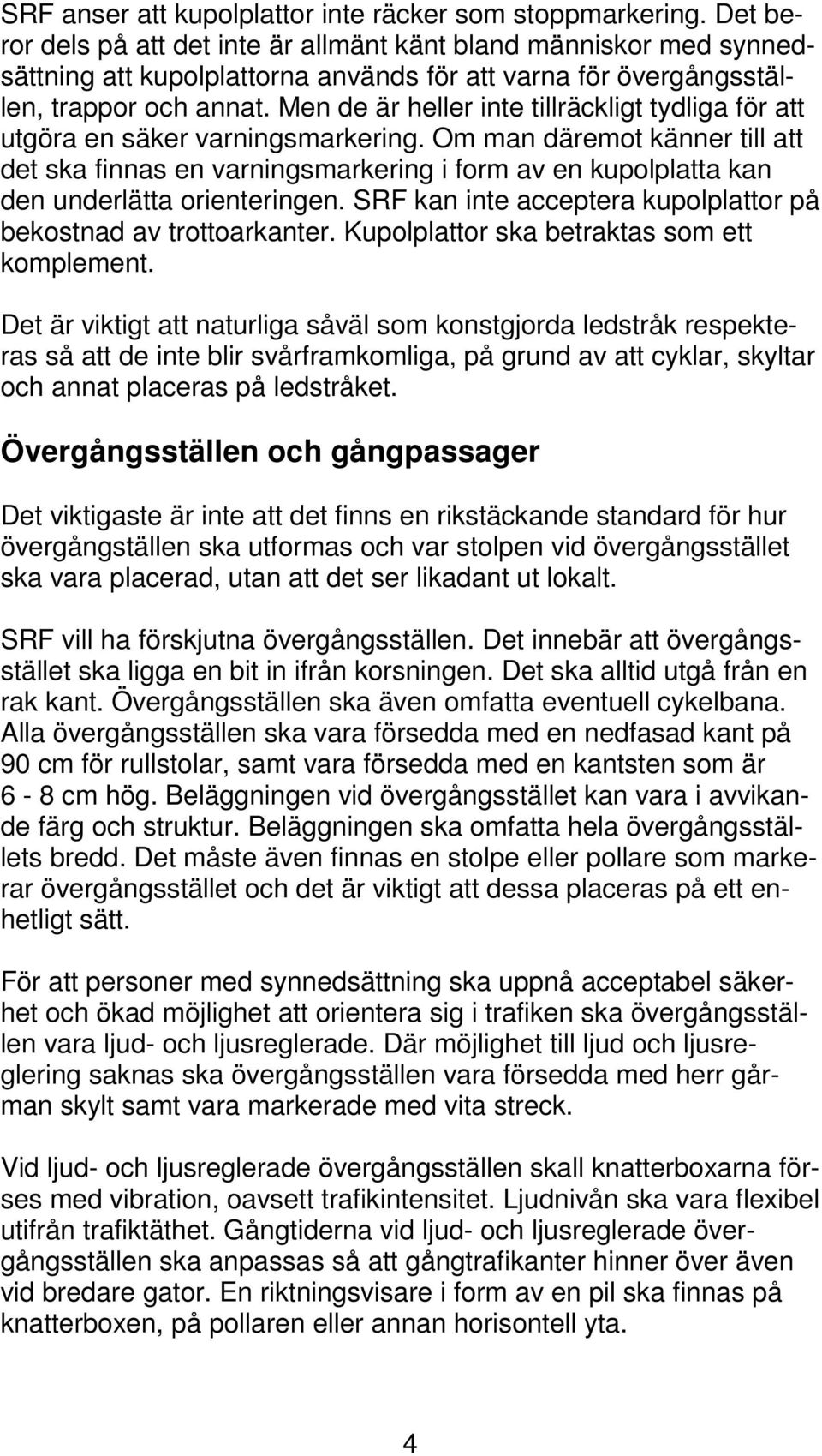 Men de är heller inte tillräckligt tydliga för att utgöra en säker varningsmarkering.