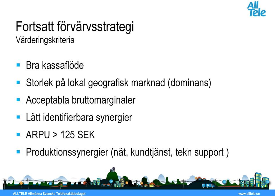 Acceptabla bruttomarginaler Lätt identifierbara synergier