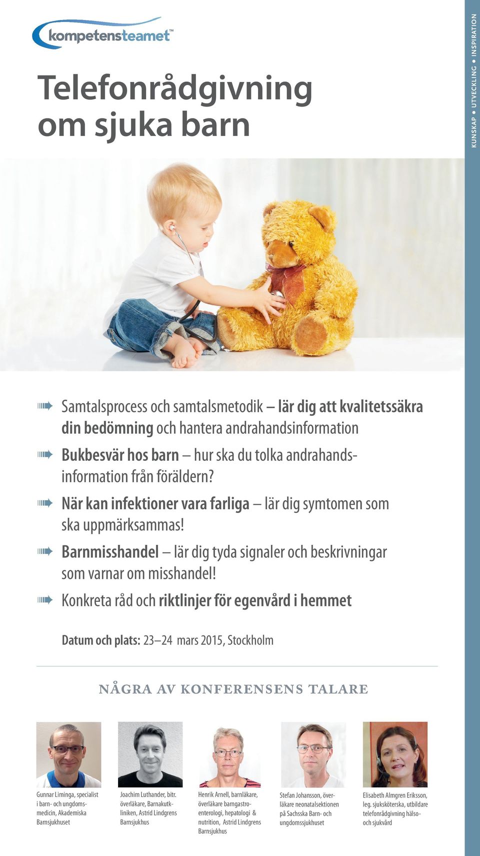 Konkreta råd och riktlinjer för egenvård i hemmet Datum och plats: 23 24 mars 2015, Stockholm några av konferensens talare Gunnar Liminga, specialist i barn- och ungdomsmedicin, Akademiska