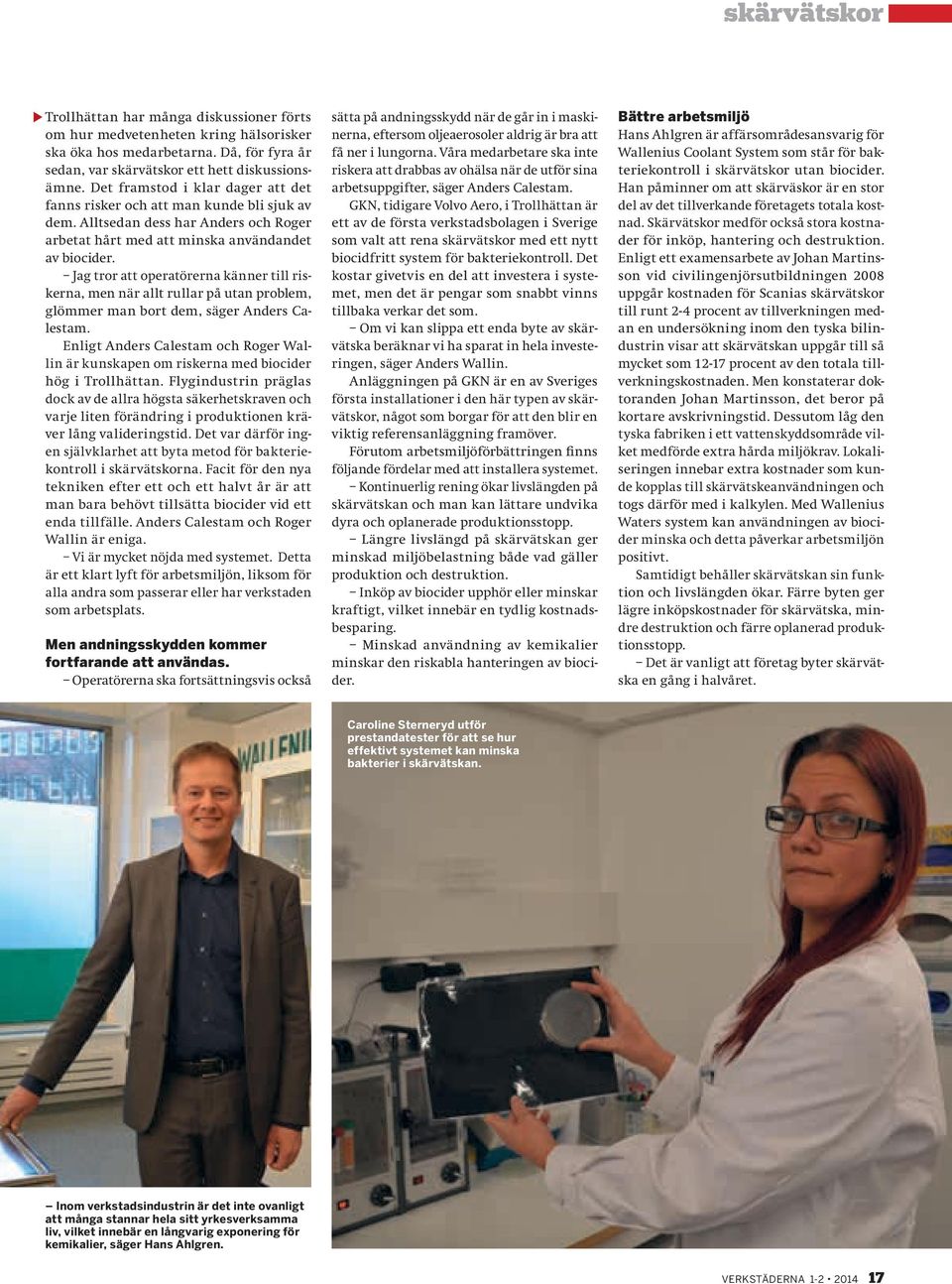 Jag tror att operatörerna känner till riskerna, men när allt rullar på utan problem, glömmer man bort dem, säger Anders Calestam.