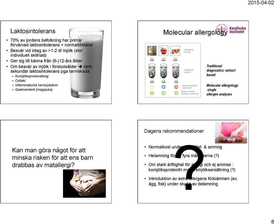 Traditional diagnostics: extract based Molecular allergology: single allergen analyses Dagens rekommendationer Kan man göra något för att minska risken för att ens barn drabbas av matallergi?