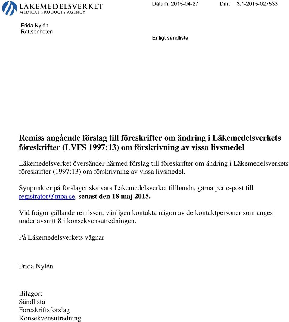 vissa livsmedel Läkemedelsverket översänder härmed förslag till föreskrifter om ändring i Läkemedelsverkets föreskrifter (1997:13) om förskrivning av vissa livsmedel.