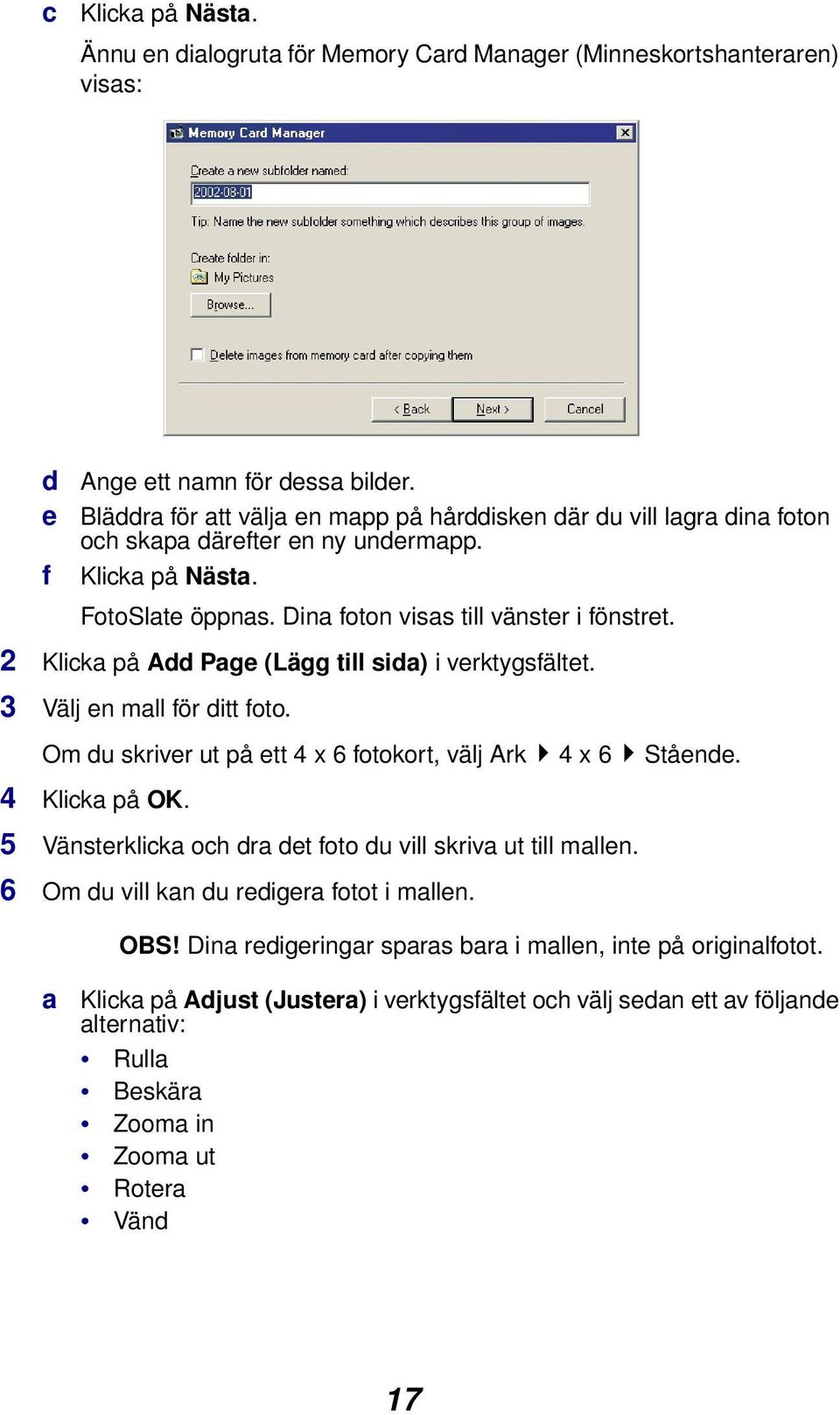 2 Klicka på Add Page (Lägg till sida) i verktygsfältet. 3 Välj en mall för ditt foto. Om du skriver ut på ett 4 x 6 fotokort, välj Ark 4 x 6 Stående. 4 Klicka på OK.